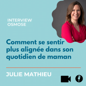 Comment se sentir plus alignée dans son quotidien de maman : Interview Julie Mathieu